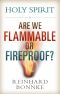 Holy Spirit Are We Flammable or Fireproof?