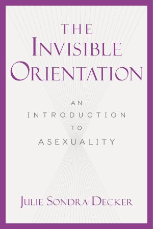 The Invisible Orientation · An Introduction to Asexuality