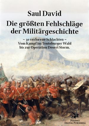 Die größten Fehlschläge der Militärgeschichte • 30 verlorene Schlachten