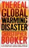 The Real Global Warming Disaster · Is the Obsession With 'Climate Change' Turning Out to Be the Most Costly Scientific Blunder in History?