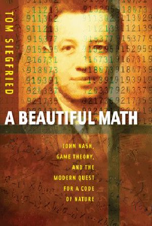 A Beautiful Math · John Nash, Game Theory, and the Modern Quest for a Code of Nature