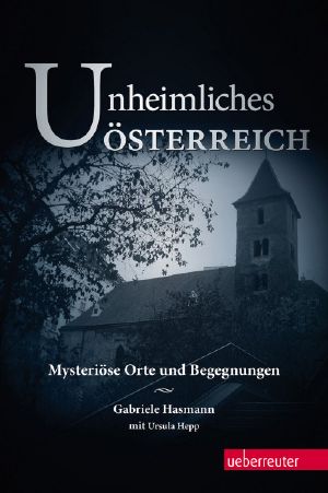 Unheimliches Österreich · Mysteriöse Orte und Begegnungen