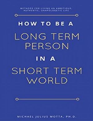 How to Be a Long Term Person in a Short Term World