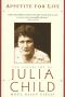 Appetite for Life · the Biography of Julia Child