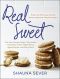 Real Sweet · More Than 80 Crave-Worthy Treats Made With Natural Sugars