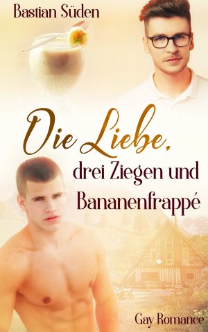 Die Liebe, drei Ziegen und Bananenfrappé (Love-and-Food 2) (German Edition)