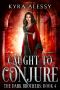 Caught to Conjure: A Reverse Harem Enemies to Lovers Dark Romance (The Dark Brothers Book 4)