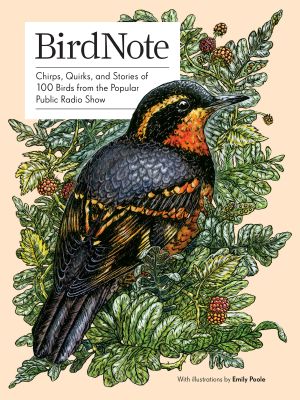 BirdNote, Chirps, Quirks, and Stories of 100 Birds from the Popular Public Radio Show