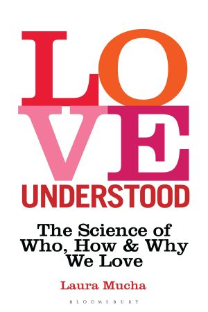 Love Understood · the Science of Who, How and Why We Love (9781472968319)