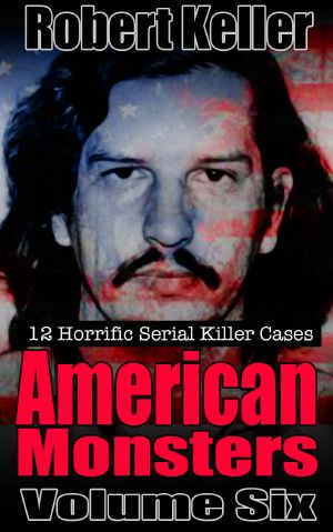 True Crime · American Monsters Vol. 6 · 12 Horrific American Serial Killers (Serial Killers US)