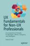 UX Fundamentals for Non-UX Professionals · User Experience Principles for Managers, Writers, Designers, and Developers, User Experience Principles for Managers, Writers, Designers, and Developers