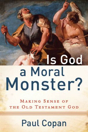 Is God a Moral Monster? · Making Sense of the Old Testament God