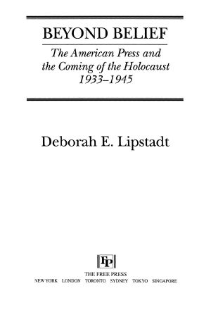 Beyond Belief · The American Press and the Coming of the Holocaust, 1933- 1945