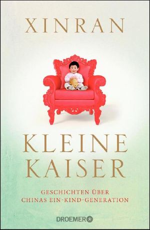 Kleine Kaiser · Geschichten über Chinas Ein-Kind-Generation