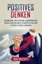 Positives Denken · 25 praktische Tipps für mehr Selbstbewusstsein, positive Ausstrahlung & Gelassenheit, um Glück & Erfolg im Leben zu erreichen