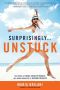 Surprisingly...Unstuck · The Power of Small Healthy Habits, In a World Addicted to Instant Results