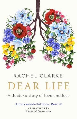 Dear Life · A Doctor’s Story of Love and Loss