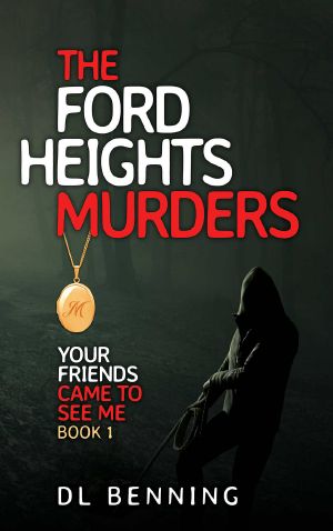 The Ford Heights Murders: Your Friends Came to See Me Book 1