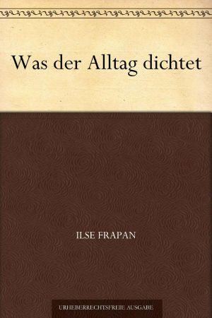 Was der Alltag dichtet