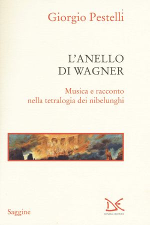 L'Anello Di Wagner. Musica E Racconto Nella Tetralogia Dei Nibelunghi