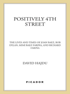 Positively 4th Street · The Lives and Times of Joan Baez, Bob Dylan, Mimi Baez Farina and Richard Farina