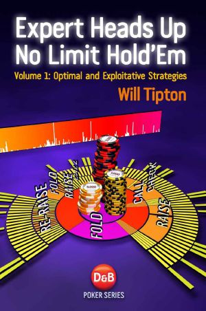 Expert Heads Up No Limit Hold'em, Volume1 · Optimal and Exploitative Strategies