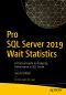 Pro SQL Server 2019 Wait Statistics, A Practical Guide to Analyzing Performance in SQL Server