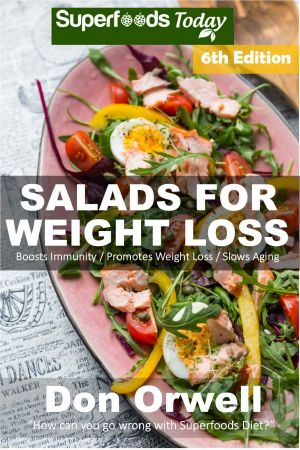 Salads for Weight Loss · 6th Edition · Over 110 Quick & Easy Gluten Free Low Cholesterol Whole Foods Recipes Full of Antioxidants & Phytochemicals (Natural Weight Loss Transformation Book 180)