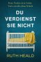 Du verdienst sie nicht