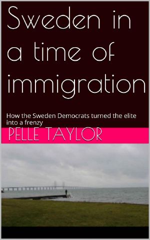 Sweden in a time of Immigration · How the Sweden Democrats turned the elite into a frenzy