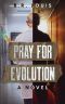 Pray for Evolution