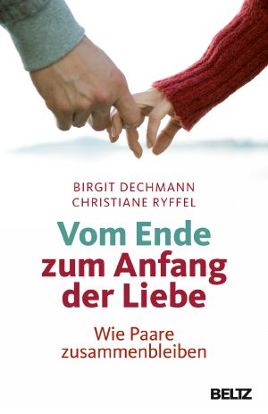 Vom Ende zum Anfang der Liebe · Wie Paare zusammenbleiben