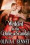 Wedded to the Duke of Scandal: A Steamy Historical Regency Romance Novel