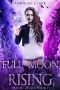 Full Moon Rising · Magic Trials Book 1 (A Reverse Harem Paranormal Romance)