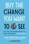 Buy the Change You Want to See, Use Your Purchasing Power to Make the World a Better Place