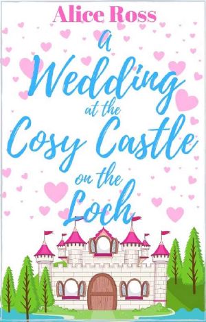 A Wedding at the Cosy Castle on the Loch (Book 4) · A Sweet, Uplifting Romantic Comedy Set in the Beautiful Scottish Highlands