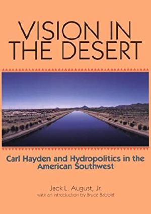 Vision in the Desert · Carl Hayden and Hydropolitics in the American Southwest