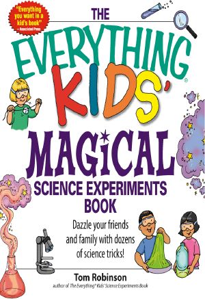 Everything Kids' Magical Science Experiments Book