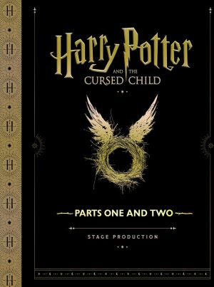 Harry Potter and the Cursed Child - Parts One and Two Playscript