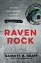 Raven Rock · the Story of the U.S. Government's Secret Plan to Save Itself · While the Rest of Us Die