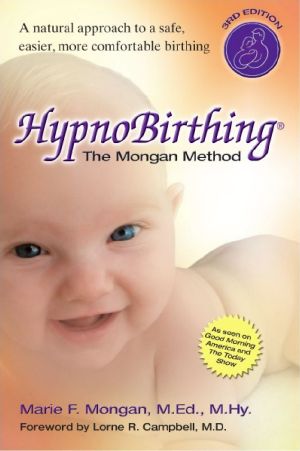 Hypnobirthing · The breakthrough natural approach to safer, easier, more comfortable birthing - The Mongan Method, 3rd Edition
