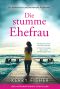 Die stumme Ehefrau · Ein dramatischer und emotionaler Pageturner