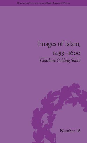 Images of Islam, 1453–1600 · Turks in Germany and Central Europe (Religious Cultures in the Early Modern World)