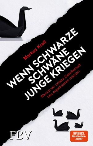 Wenn schwarze Schwäne Junge kriegen: Warum wir unsere Gesellschaft neu organisieren müssen