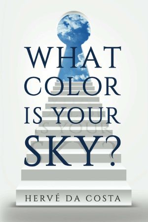 What Color Is Your Sky? · Seven Steps to Create a Future Beyond Your Dreams