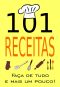 101 RECEITAS · Faça De Tudo E Mais Um Pouco!