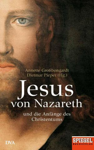 Jesus Von Nazareth und die Anfänge des Christentums