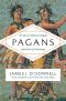 Pagans- The End of Traditional Religion and the Rise of Christianity