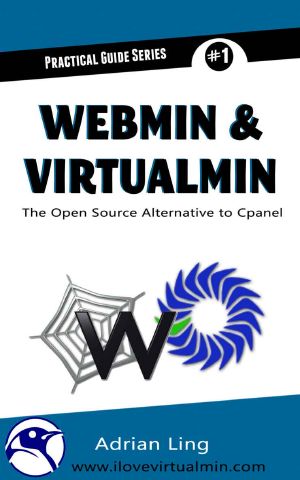 Webmin & Virtualmin · the Best Open Source Alternative to Cpanel (Practical Guide Series Book 1)