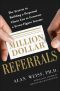 Million Dollar Referrals · the Secrets to Building a Perpetual Client List to Generate a Seven-Figure Income